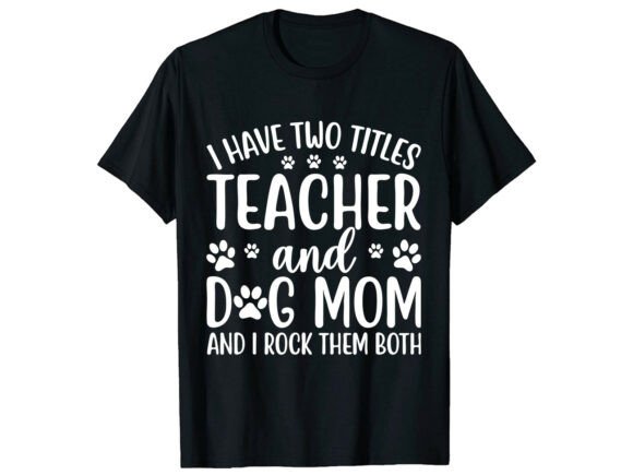 Celebrating Teacher Dog Moms with a Special T-Shirt