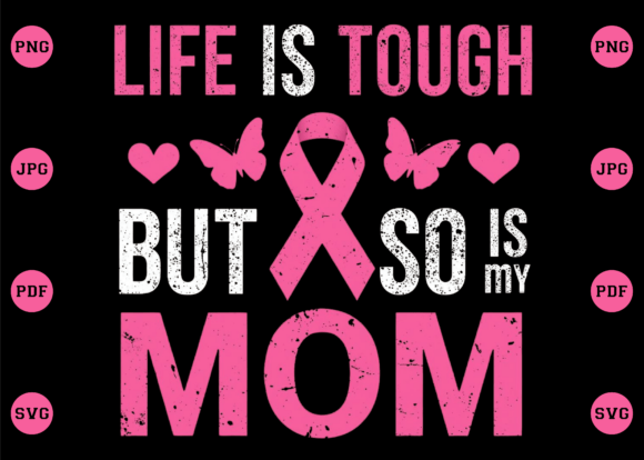 Life is Tough but so is My Mom: A Versatile Design