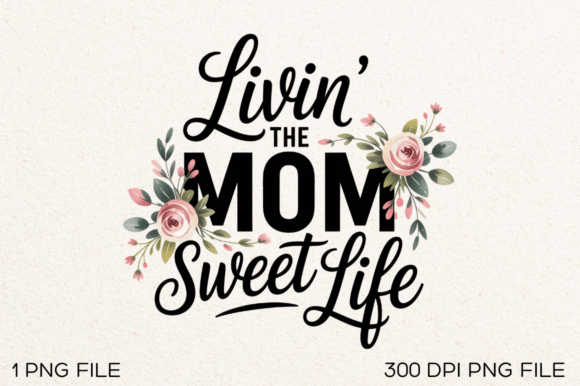 Livin the Mom Sweet Life Sublimation PNG