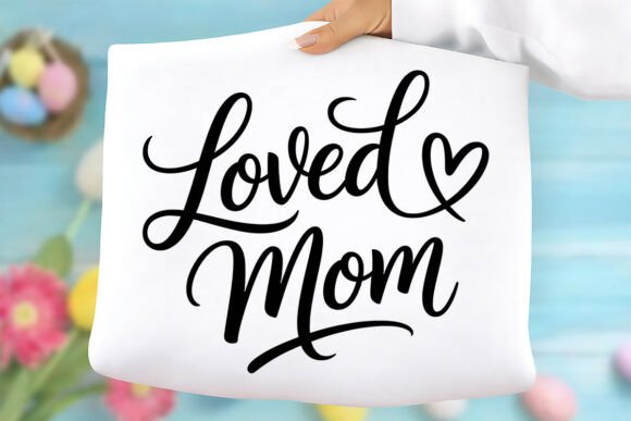Loved Mom Png for Mother's Day Gifts