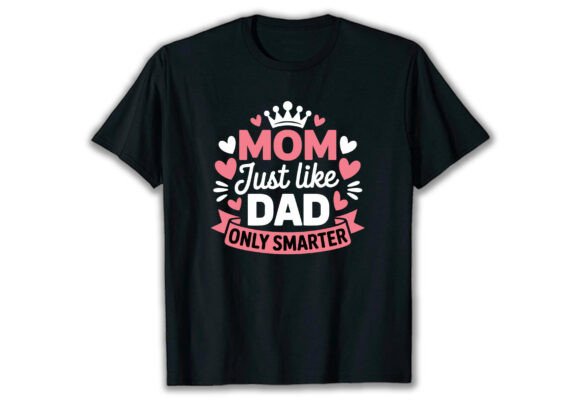 Mom Just Like a Dad Only Smarter T Shirt